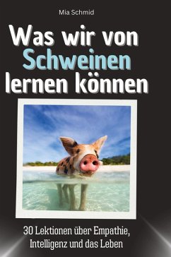 Was wir von Schweinen lernen können - Schmid, Mia