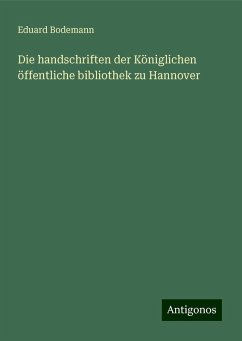 Die handschriften der Königlichen öffentliche bibliothek zu Hannover - Bodemann, Eduard