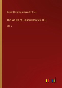 The Works of Richard Bentley, D.D. The Works of Richard Bentley, D.D.