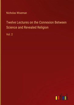 Twelve Lectures on the Connexion Between Science and Revealed Religion