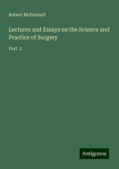 Lectures and Essays on the Science and Practice of Surgery - McDonnell, Robert