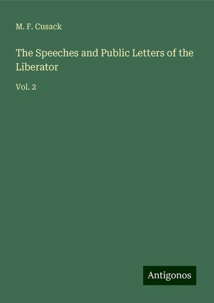 The Speeches and Public Letters of the Liberator