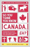 So You Think You Know CANADA, Eh?