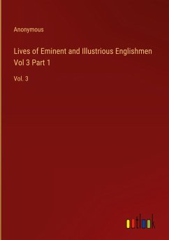 Lives of Eminent and Illustrious Englishmen Vol 3 Part 1