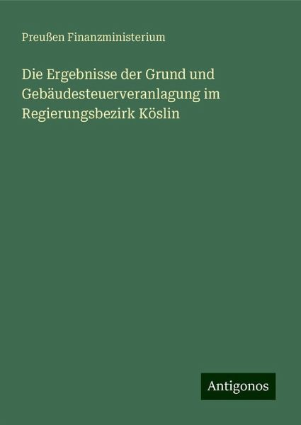 Die Ergebnisse der Grund und Gebäudesteuerveranlagung im Regierungsbezirk Köslin
