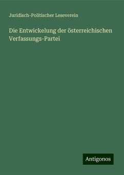 Die Entwickelung der österreichischen Verfassungs-Partei - Leseverein, Juridisch-Politischer