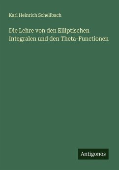 Die Lehre von den Elliptischen Integralen und den Theta-Functionen - Schellbach, Karl Heinrich