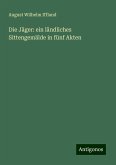 Die Jäger: ein ländliches Sittengemälde in fünf Akten