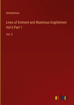 Lives of Eminent and Illustrious Englishmen Vol 5 Part 1