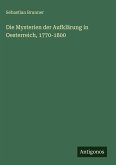 Die Mysterien der Aufklärung in Oesterreich, 1770-1800
