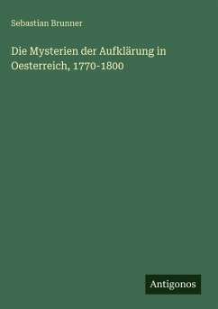 Cover Die Mysterien der Aufklärung in Oesterreich, 1770-1800
