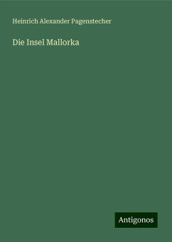 Die Insel Mallorka - Pagenstecher, Heinrich Alexander