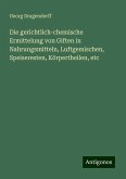 Die gerichtlich-chemische Ermittelung von Giften in Nahrungsmitteln, Luftgemischen, Speiseresten, Körpertheilen, etc