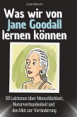 Was wir von Jane Goodall lernen können Was wir von Jane Goodall lernen können