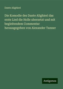 Die Komodie des Dante Alighieri das erste Lied die Holle ubersetzt und mit begleitendem Commentar herausgegeben von Alexander Tanner - Alighieri, Dante