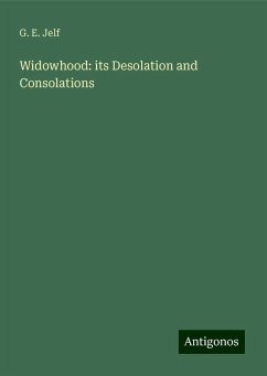 Widowhood: its Desolation and Consolations - Jelf, G. E.