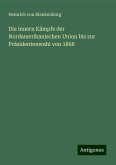 Die innern Kämpfe der Nordamerikanischen Union bis zur Präsidentenwahl von 1868 Die innern Kämpfe der Nordamerikanischen Union bis zur Präsidentenwahl von 1868