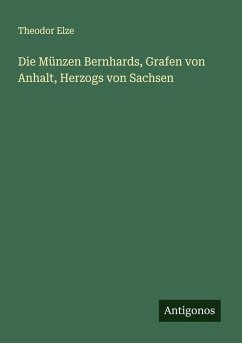 Cover Die Münzen Bernhards, Grafen von Anhalt, Herzogs von Sachsen