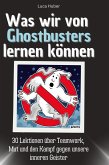Was wir von Ghostbusters lernen können Was wir von Ghostbusters lernen können