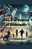 Yes, I'm Scared of Dinosaurs! Yes, I'm Scared of Dinosaurs!