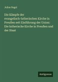 Die Kämpfe der evangelisch-lutherischen Kirche in Preußen seit Einführung der Union: Die lutherische Kirche in Preußen und der Staat Die Kämpfe der evangelisch-lutherischen Kirche in Preußen seit Einführung der Union: Die lutherische Kirche in Preußen und der Staat