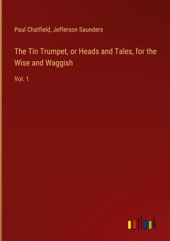 Cover The Tin Trumpet, or Heads and Tales, for the Wise and Waggish
