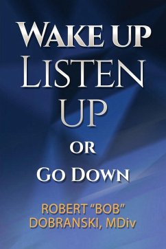 Wake Up Listen Up or Go Down - Dobranski, Robert "Bob"