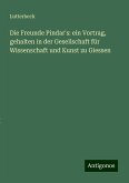 Die Freunde Pindar's: ein Vortrag, gehalten in der Gesellschaft für Wissenschaft und Kunst zu Giessen Die Freunde Pindar's: ein Vortrag, gehalten in der Gesellschaft für Wissenschaft und Kunst zu Giessen