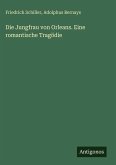 Die Jungfrau von Orleans. Eine romantische Tragödie