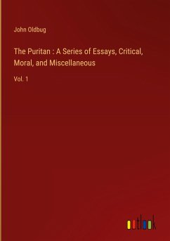 The Puritan : A Series of Essays, Critical, Moral, and Miscellaneous