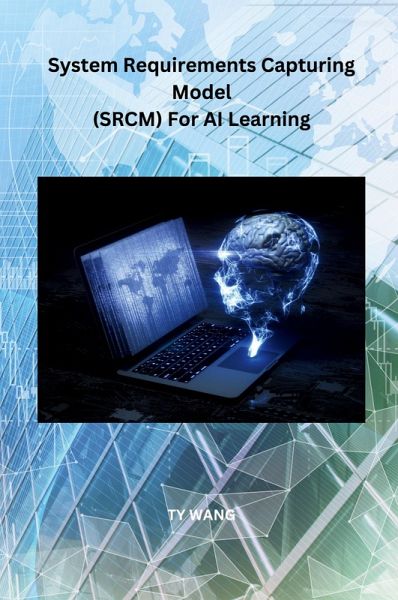 System Requirements Capturing Model (SRCM) For AI Learning System Requirements Capturing Model (SRCM) For AI Learning
