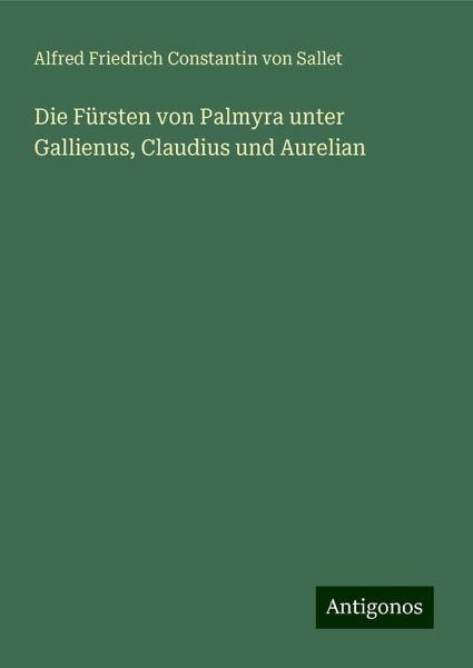 Die Fürsten von Palmyra unter Gallienus, Claudius und Aurelian Die Fürsten von Palmyra unter Gallienus, Claudius und Aurelian