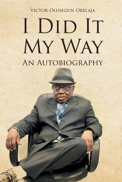I Did It My Way - Orelaja, Victor Olusegun I Did It My Way - Orelaja, Victor Olusegun