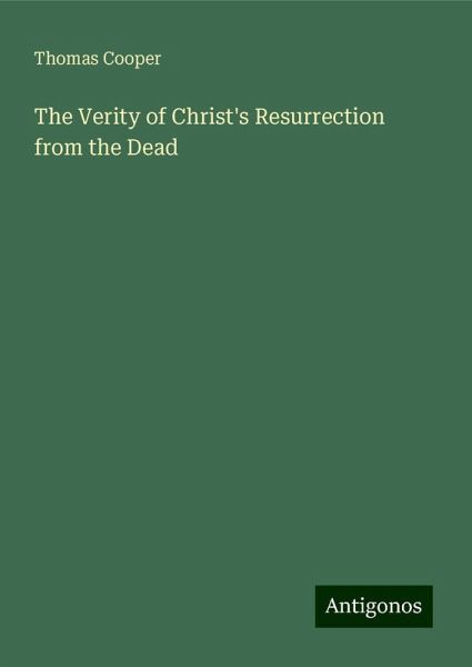 The Verity of Christ's Resurrection from the Dead The Verity of Christ's Resurrection from the Dead