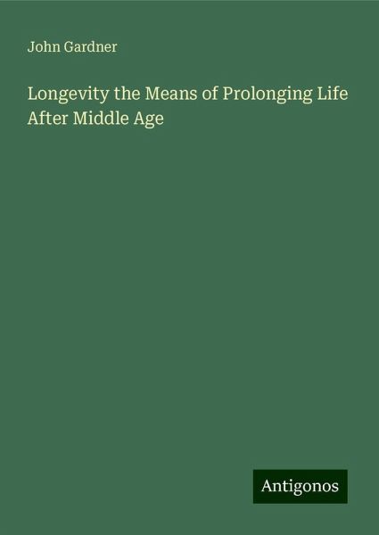 Longevity the Means of Prolonging Life After Middle Age Longevity the Means of Prolonging Life After Middle Age