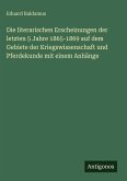 Die literarischen Erscheinungen der letzten 5 Jahre 1865-1869 auf dem Gebiete der Kriegswissenschaft und Pferdekunde mit einem Anhänge