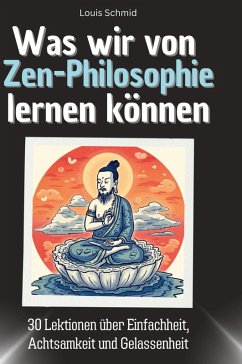 Was wir von Zen-Philosophie lernen können - Schmid, Louis