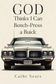 GOD Thinks I Can Bench-Press a Buick
