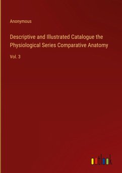 Descriptive and Illustrated Catalogue the Physiological Series Comparative Anatomy