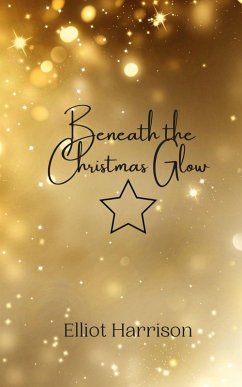 Beneath the Christmas Glow - Harrison, Elliot