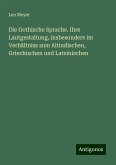 Die Gothische Sprache. Ihre Lautgestaltung, insbesondere im Verhältniss zum Altindischen, Griechischen und Lateinischen