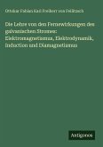Die Lehre von den Fernewirkungen des galvanischen Stromes: Elektromagnetismus, Elektrodynamik, Induction und Diamagnetismus