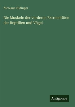 Cover Die Muskeln der vorderen Extremitäten der Reptilien und Vögel