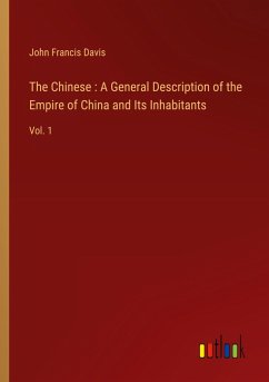 The Chinese : A General Description of the Empire of China and Its Inhabitants The Chinese : A General Description of the Empire of China and Its Inhabitants
