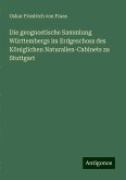 Die geognostische Sammlung Württembergs im Erdgeschoss des Königlichen Naturalien-Cabinets zu Stuttgart Die geognostische Sammlung Württembergs im Erdgeschoss des Königlichen Naturalien-Cabinets zu Stuttgart