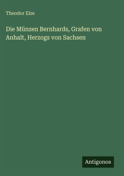 Cover Die Münzen Bernhards, Grafen von Anhalt, Herzogs von Sachsen