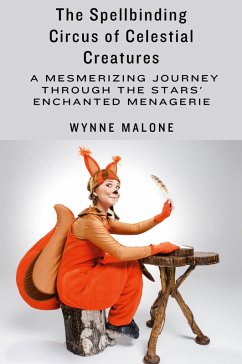 The Spellbinding Circus of Celestial Creatures - Malone, Wynne