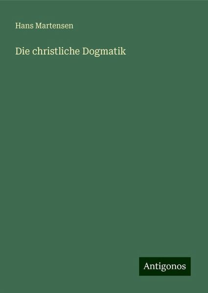 Die christliche Dogmatik Die christliche Dogmatik