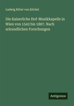 Cover Die Kaiserliche Hof-Musikkapelle in Wien von 1543 bis 1867. Nach urkundlichen Forschungen