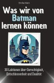Was wir von Batman lernen können Was wir von Batman lernen können